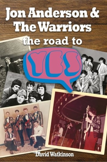 Jon Anderson and The Warriors: The Road To Yes David Watkinson