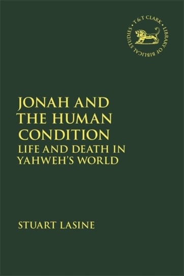 Jonah and the Human Condition. Life and Death in Yahwehs World Opracowanie zbiorowe