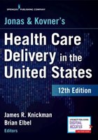 Jonas and Kovner's Health Care Delivery in the United States, 12th Edition James R. Knickman