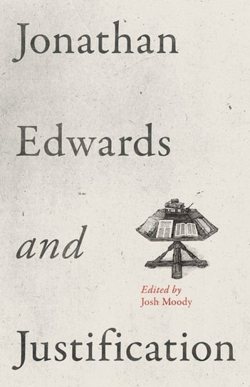 Jonathan Edwards and Justification Crossway Books