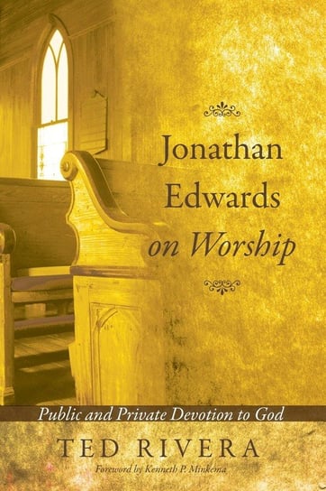 Jonathan Edwards on Worship Rivera Ted