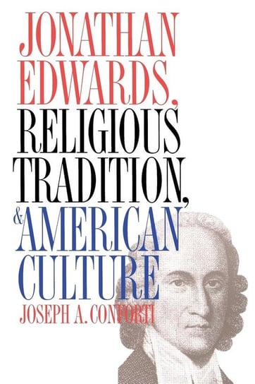 Jonathan Edwards, Religious Tradition, and American Culture Conforti Joseph A.
