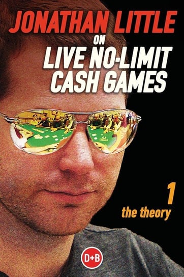 Jonathan Little on Live No-Limit Cash Games, Volume 1 Jonathan Little