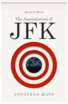 Jonathan Mayo- The Assassination of JFK Minute by Minute Mayo Jonathan