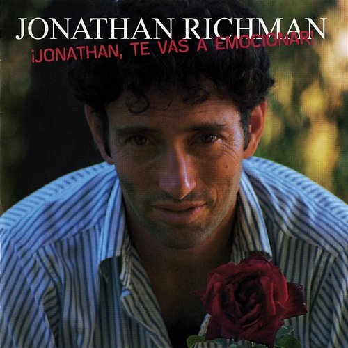 ¡Jonathan, Te Vas A Emocionar! Jonathan Richman