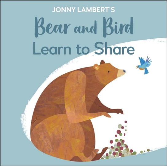 Jonny Lamberts Bear and Bird: Learn to Share Lambert Jonny