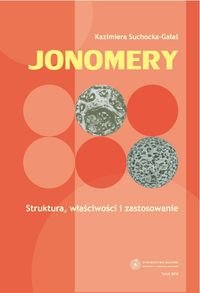 Jonomery. Struktura, właściwości i zastosowanie Ślusarczyk Czesław, Suchocka-Gałaś Kazimiera