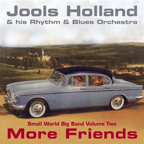 Jools Holland - More Friends - Small World Big Band Volume Two Jools Holland