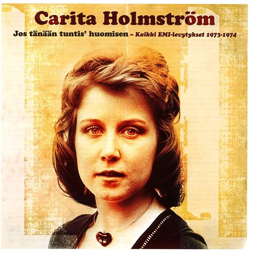 Jos Tänään Tuntis' Huomisen - Kaikki EMI-levytykset 1973-1974 Carita Holmström