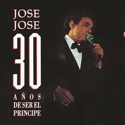 José José 30 Años de Ser el Príncipe José José