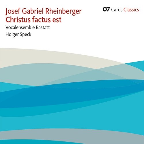 Josef Gabriel Rheinberger: Christus factus est Vocalensemble Rastatt, Holger Speck