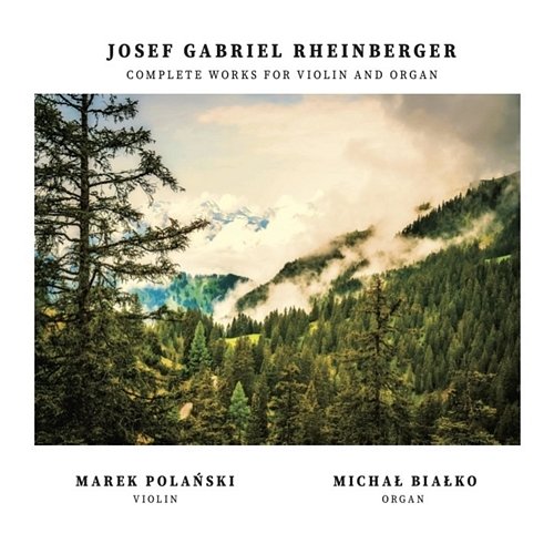 Josef Gabriel Rheinberger - Complete Works for Violin and Organ Michał Białko, Marek Polański