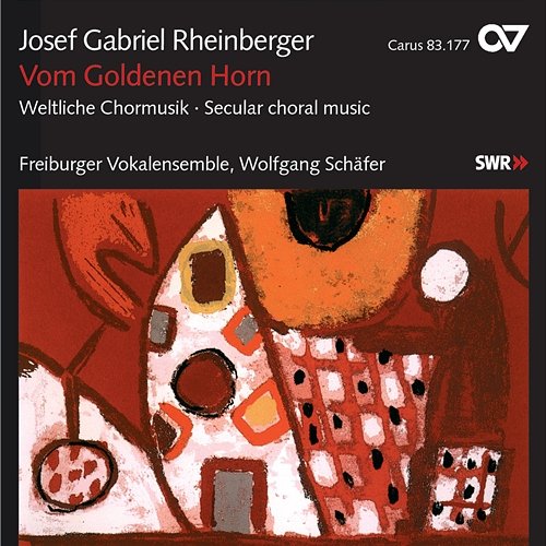 Josef Gabriel Rheinberger: Vom Goldenen Horn. Weltliche Chormusik Freiburger Vokalensemble, Wolfgang Schäfer