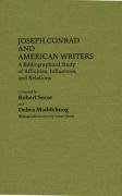Joseph Conrad and American Writers: A Bibliographical Study of Affinities, Influences, and Relations Secor Robert, Moddelmog Debra A.