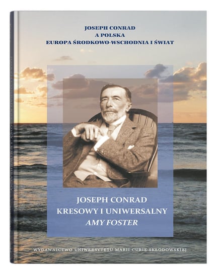 Joseph Conrad kresowy i uniwersalny. Amy Foster Opracowanie zbiorowe