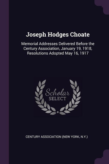 Joseph Hodges Choate Century Association (New York N.Y.)