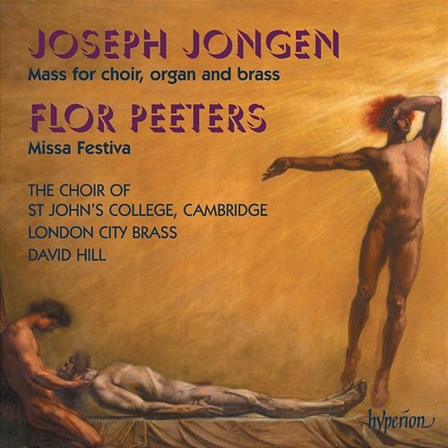 Joseph Jongen & Flor Peeters: Music for Choir, Organ & Brass David Hill, The Choir of St John’s Cambridge