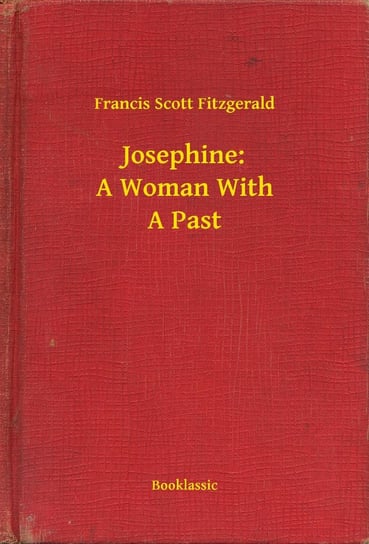 Josephine: A Woman With A Past Fitzgerald Scott F.