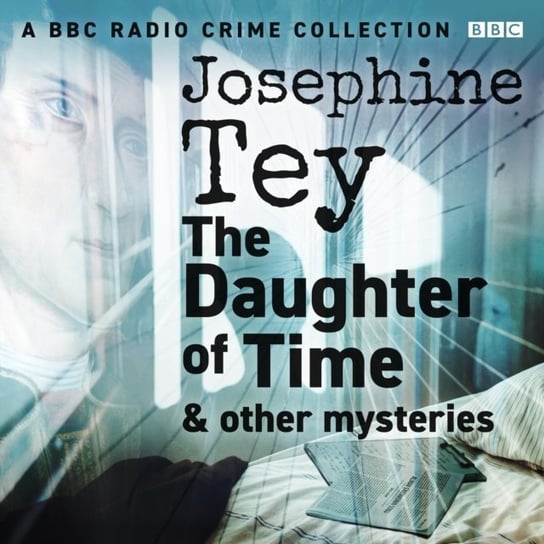 Josephine Tey: The Daughter of Time & other mysteries Tey Josephine