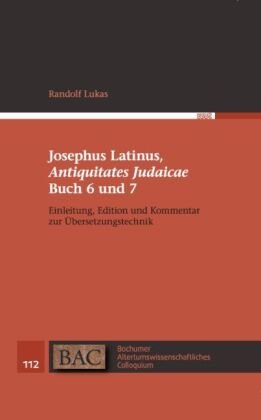 Josephus Latinus, "Antiquitates Judaicae" Buch 6 und 7 WVT Wissenschaftlicher Verlag Trier