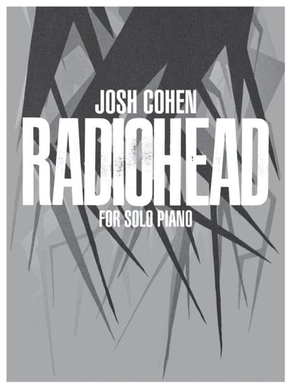 Josh Cohen. Radiohead for Solo Piano. for Solo Piano Opracowanie zbiorowe