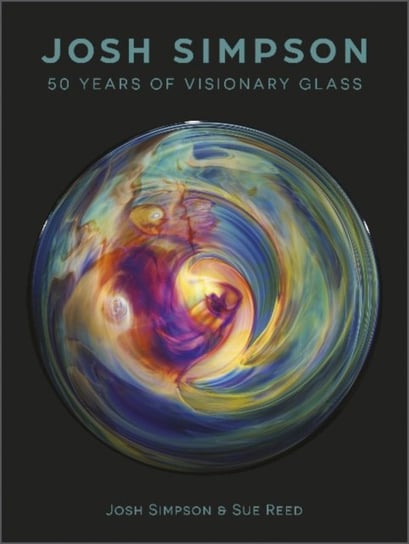 Josh Simpson: 50 Years of Visionary Glass Schiffer Publishing Ltd