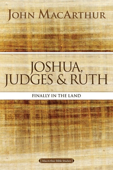 Joshua, Judges, and Ruth MacArthur John F.