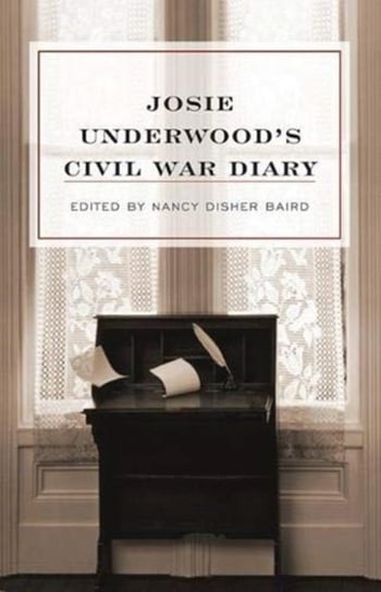 Josie Underwoods Civil War Diary Josie Underwood, Catherine Coke Shick