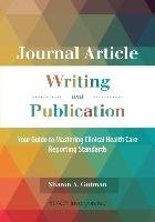 Journal Article Writing and Publication: Your Guide to Mastering Clinical Health Care Reporting Standards Gutman Sharon A.