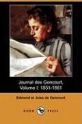 Journal Des Goncourt, Volume I: 1851-1861 (Dodo Press) Goncourt Jules, Goncourt Edmond