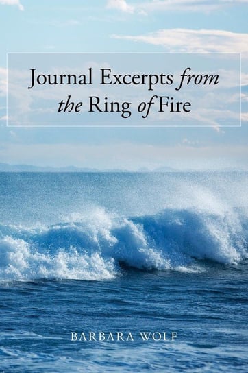 Journal Excerpts from the Ring of Fire Wolf Barbara