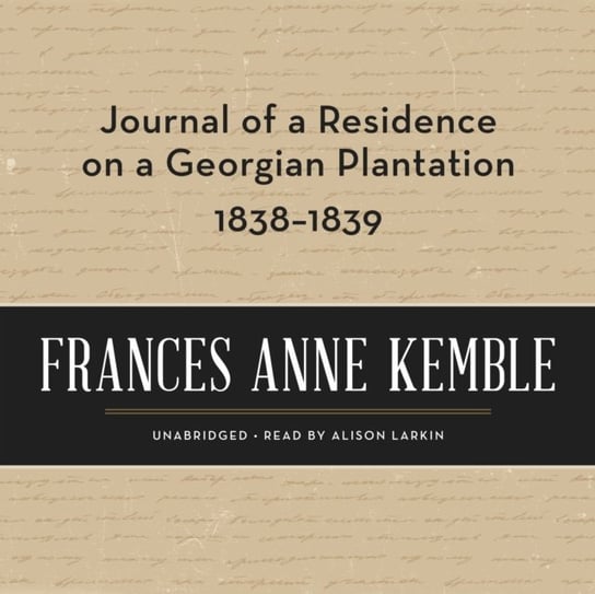 Journal of a Residence on a Georgian Plantation, 1838-1839 Frances Anne Kemble