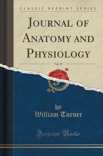 Journal of Anatomy and Physiology, Vol. 49 (Classic Reprint) Turner William