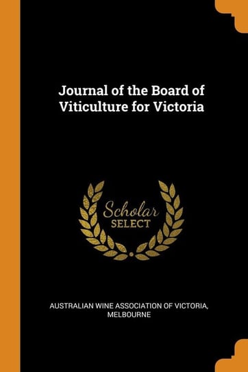 Journal of the Board of Viticulture for Victoria Australian Wine Association Of Victoria
