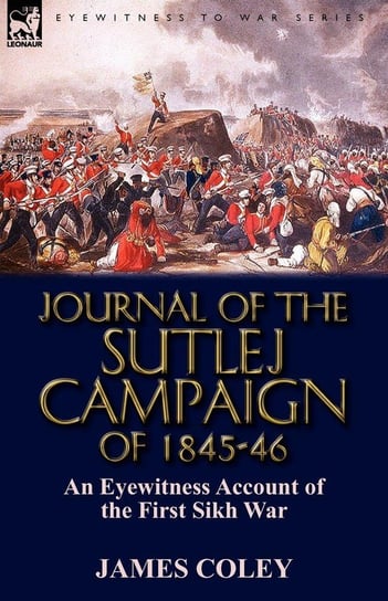 Journal of the Sutlej Campaign of 1845-6 Coley James