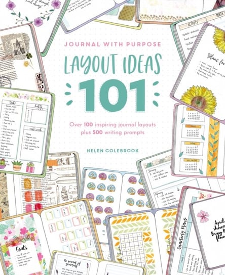 Journal with Purpose Layout Ideas 101: Over 100 inspiring journal layouts plus 500 writing prompts Colebrook Helen