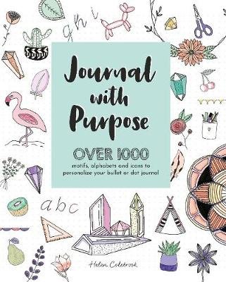 Journal with Purpose: Over 1000 motifs, alphabets and icons to personalize your bullet or dot journal Colebrook Helen