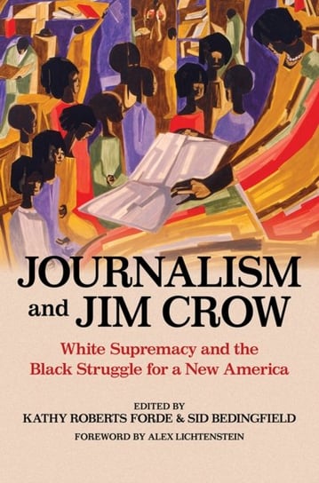 Journalism and Jim Crow: White Supremacy and the Black Struggle for a New America Opracowanie zbiorowe