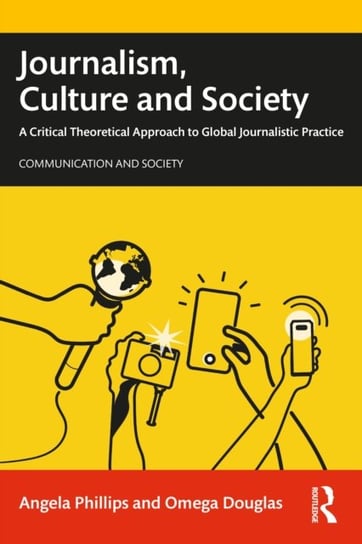 Journalism, Culture and Society: A Critical Theoretical Approach to Global Journalistic Practice Omega Douglas