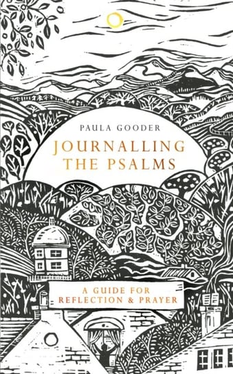 Journalling the Psalms. A Guide for Reflection and Prayer Paula Gooder