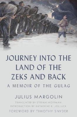 Journey into the Land of the Zeks and Back: A Memoir of the Gulag Margolin Julius