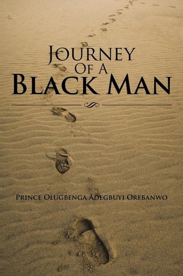 Journey of a Black Man Orebanwo Prince Olugbenga Adegbuyi