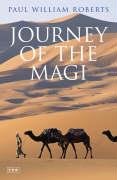 Journey of the Magi: Travels in Search of the Birth of Jesus; New Edition Roberts Paul William