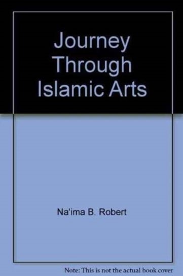 Journey Through Islamic Arts Robert Na'ima Bint