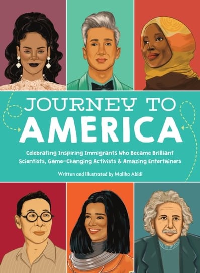 Journey to America. Celebrating Inspiring Immigrants Who Became Brilliant Scientists, Game-Changing Maliha Abidi