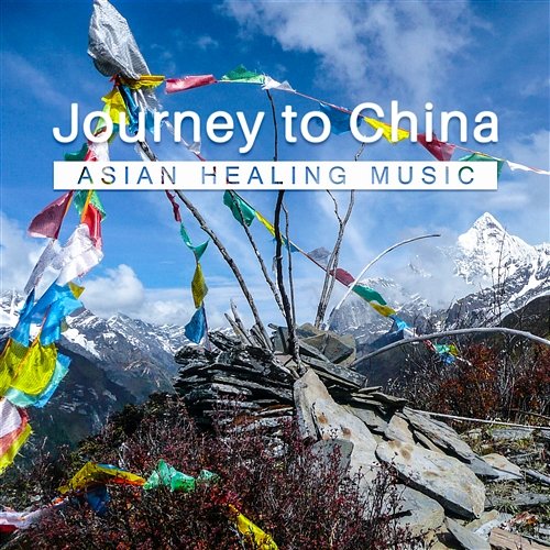 Journey to China: Asian Healing Music – Essence of Tibetan Sounds, Relaxation Zone, Chinese Eternal Music Liang Shangha