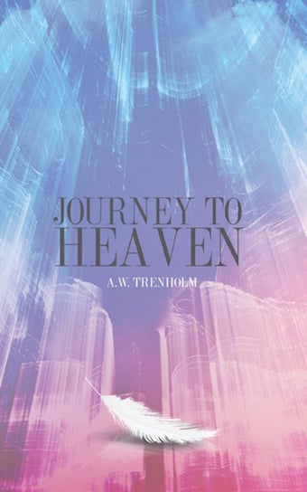 Journey to Heaven A.W. Trenholm