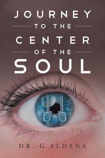 Journey to the Center of the Soul Aldana Dr. G