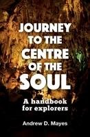 Journey to the Centre of the Soul Mayes Andrew D.