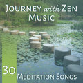 Journey with Zen Music: 30 Meditation Songs – Healin & Realxing Soundrack, Yoga and Pilates Time, Meditation Music Zen Soothing Sounds of Nature